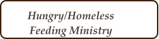 Hungry/Homeless Feeding Ministry
