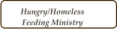 Hungry/Homeless Feeding Ministry